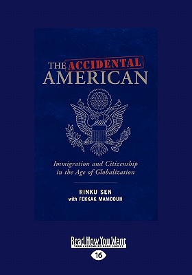 The Accidental American: Immigration and Citizenship in the Age of Globalization (Easyread Large Edition) - Sen, Rinku