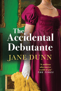 The Accidental Debutante: A captivating romance between a daring young lady and dashing lord from Jane Dunn