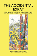 The Accidental Expat: A Costa Rican Adventure