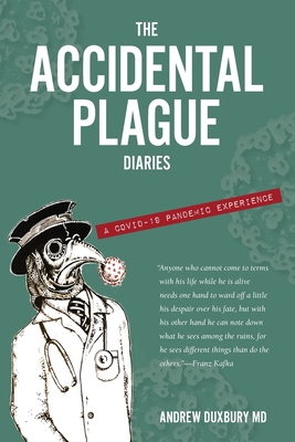 The Accidental Plague Diaries: A COVID-19 Pandemic Experience - Duxbury, Andrew