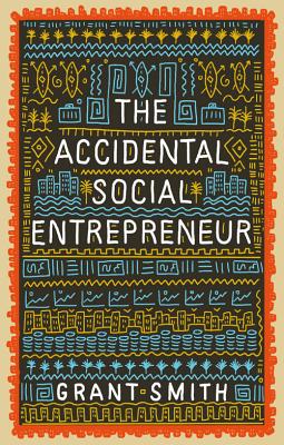 The Accidental Social Entrepreneur - Smith, Grant