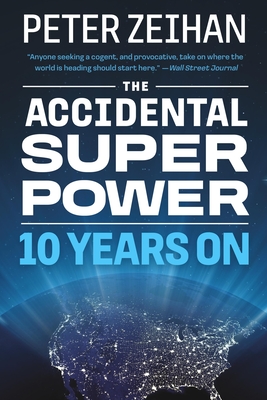 The Accidental Superpower: Ten Years on - Zeihan, Peter, Mr.