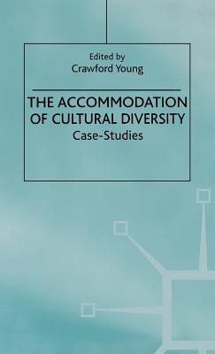 The Accommodation of Cultural Diversity: Case Studies - Young, C (Editor)