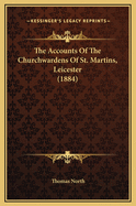 The Accounts of the Churchwardens of St. Martins, Leicester (1884)