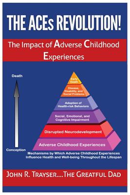 The ACEs Revolution!: The Impact of Adverse Childhood Experiences - Trayser, John Richard