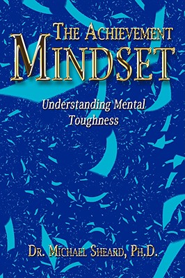 The Achievement Mindset: Understanding Mental Toughness - Sheard, Michael, Dr.