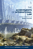 The Achievements of International Law: Essays in Honour of Robin Churchill