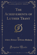 The Achievements of Luther Trant (Classic Reprint)