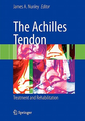 The Achilles Tendon: Treatment and Rehabilitation - Nunley, James A (Editor)