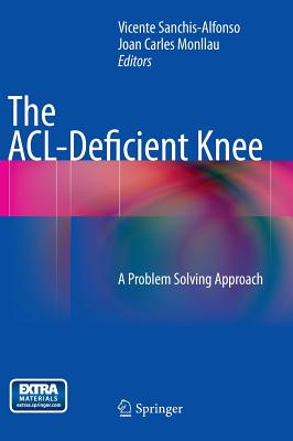 The ACL-Deficient Knee: A Problem Solving Approach - Sanchis-Alfonso, Vicente (Editor), and Monllau, Joan Carles (Editor)