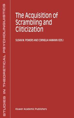 The Acquisition of Scrambling and Cliticization - Powers, S M (Editor), and Hamann, C (Editor)