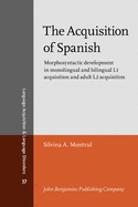 The Acquisition of Spanish: Morphosyntactic Development in Monolingual and Bilingual L1 Acquisition and Adult L2 Acquisition