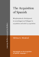 The Acquisition of Spanish: Morphosyntactic development in monolingual and bilingual L1 acquisition and adult L2 acquisition