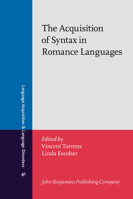 The Acquisition of Syntax in Romance Languages - Torrens, Vincent (Editor), and Escobar, Linda (Editor)