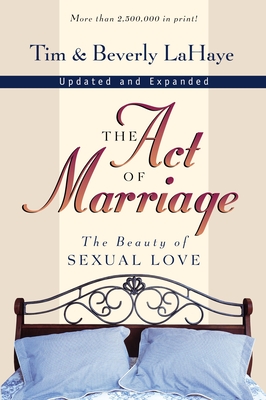 The Act of Marriage: The Beauty of Sexual Love - LaHaye, Tim, Dr., and LaHaye, Beverly