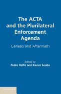 The ACTA and the Plurilateral Enforcement Agenda: Genesis and Aftermath