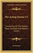 The Acting Drama V1: Containing All the Popular Plays, Standard and Modern (1834)