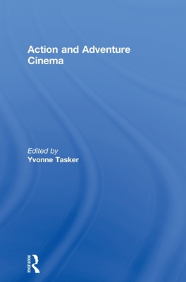 The Action and Adventure Cinema - Tasker, Yvonne, Professor (Editor)