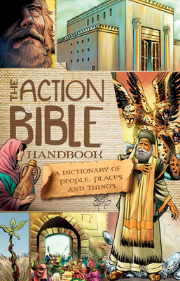 The Action Bible Handbook: A Dictionary of People, Places, and Things - 