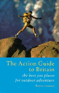 The Action Guide to Britain: The Best 300 Places for Outdoor Adventure - Isaacson, Rupert