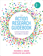 The Action Research Guidebook: A Process for Pursuing Equity and Excellence in Education