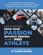 The Action Sports Guide: How To Get Paid From Your Passion Without Needing To be A Pro Athlete