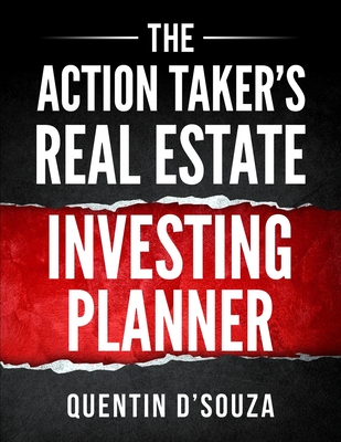 The Action Taker's Real Estate Investing Planner - D'Souza, Quentin