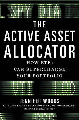 The Active Asset Allocator: How ETFs Can Supercharge Your Portfolio - Woods, Jennifer, and Bond, Bruce (Introduction by)