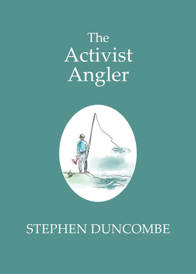 The Activist Angler - Duncombe, Stephen