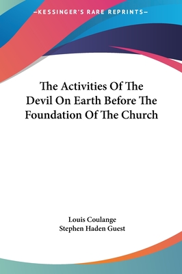 The Activities of the Devil on Earth Before the Foundation of the Church - Coulange, Louis, and Guest, Stephen Haden