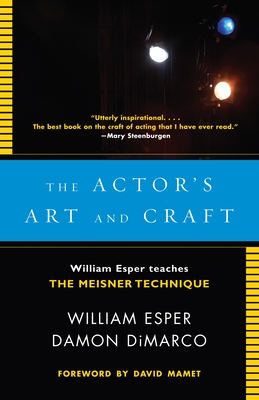 The Actor's Art and Craft: William Esper Teaches the Meisner Technique - Esper, William, and DiMarco, Damon, and Mamet, David (Preface by)