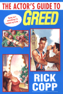The Actor's Guide to Greed - Copp, Rick
