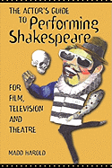 The Actors Guide to Performing "Shakespeare": For Film, Television and Theater