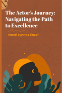 The Actor's Journey: Navigating the Path to Excellence