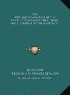 The Acts and Monuments of the Church Containing the History and Sufferings of the Martyrs V1