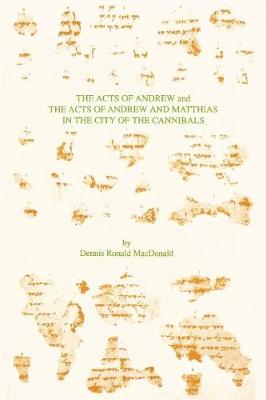 The Acts of Andrew and The Acts of Andrew and Matthias in the City of the Cannibals - MacDonald, Dennis Ronald