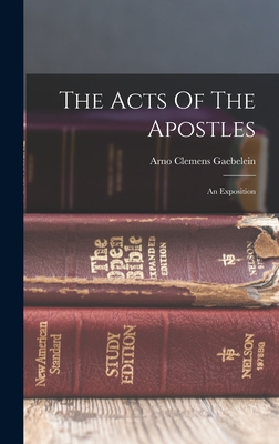 The Acts Of The Apostles: An Exposition - Gaebelein, Arno Clemens
