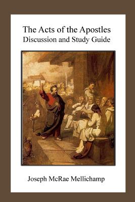 The Acts of the Apostles: Discussion and Study Guide - Mellichamp, Joseph McRae, Dr.