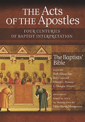 The Acts of the Apostles: Four Centuries of Baptist Interpretation - Barr, Beth Allison (Editor), and Leonard, Bill J. (Editor), and Parsons, Mikeal C. (Editor)
