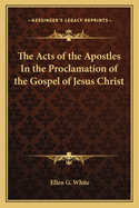 The Acts of the Apostles In the Proclamation of the Gospel of Jesus Christ