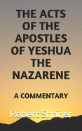 The Acts of the Apostles of Yeshua the Nazarene: A Commentary