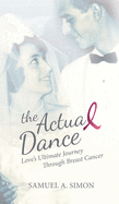 The Actual Dance: Love's Ultimate Journey Through Cancer