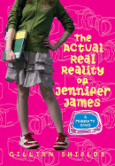 The Actual Real Reality of Jennifer James: A Reality TV Novel - Shields, Gillian