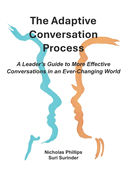 The Adaptive Conversation Process: A Leader's Guide to More Effective Conversations in an Ever-Changing World