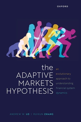 The Adaptive Markets Hypothesis: An Evolutionary Approach to Understanding Financial System Dynamics - Lo, Andrew W., and Zhang, Ruixun