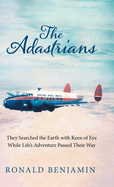 The Adastrians: They Searched the Earth with Keen of Eye While Life's Adventure Passed Their Way