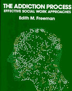 The Addiction Process: Effective Social Work Approaches - Freeman, Edith M (Editor)