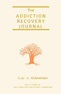 The Addiction Recovery Journal: 366 Days of Transformation, Writing & Reflection - Straaten, C W V