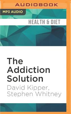 The Addiction Solution: Unraveling the Mysteries of Addiction Through Cutting-Edge Brain Science - Kipper, David, M.D., and Whitney, Stephen, and Reid, Bryan (Read by)