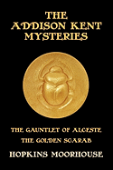 The Addison Kent Mysteries: The Gauntlet of Alceste / The Golden Scarab